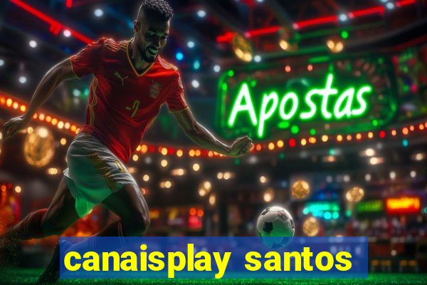 canaisplay santos